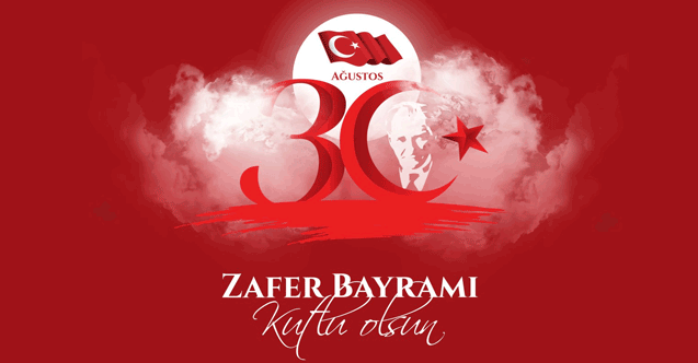 30 AĞUSTOS ZAFER BAYRAMIMIZ KUTLU OLSUN